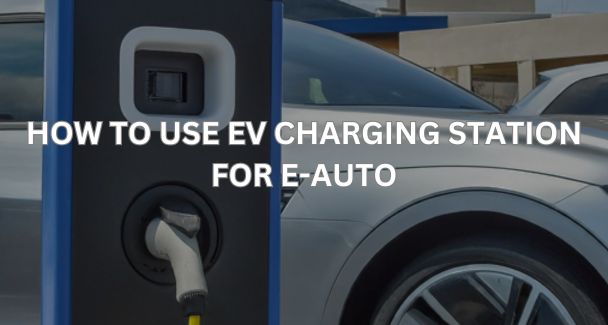 When And How To Use EV Charging Station For e-auto –