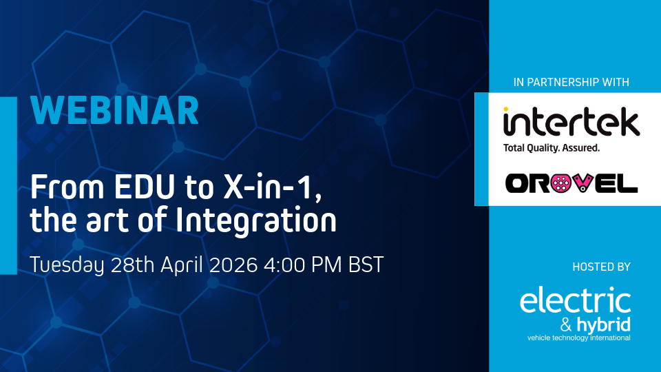 WEBINAR: From EDU to X-in-1 – the art of Integration – Electric & Hybrid Vehicle Technology International